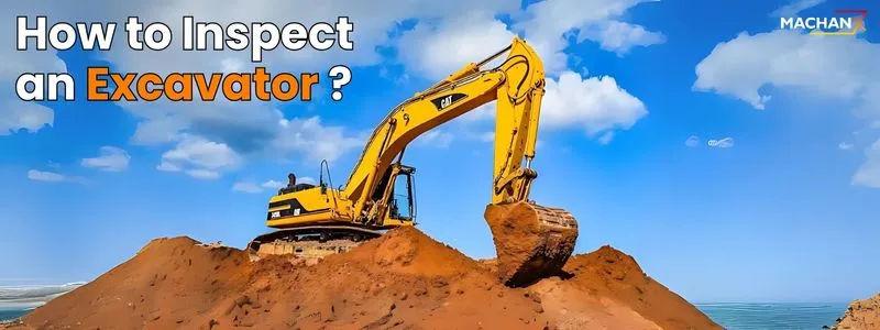 How to Inspect an Excavator: A Step-by-Step Guide