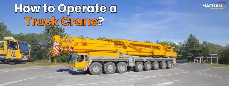 How to Operate a Truck Crane: Step-by-Step Guide