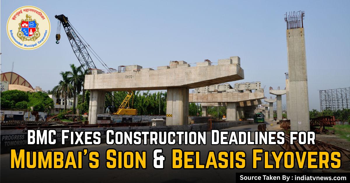BMC Fixes Construction Deadlines for Mumbai’s Sion and Belasis Flyovers