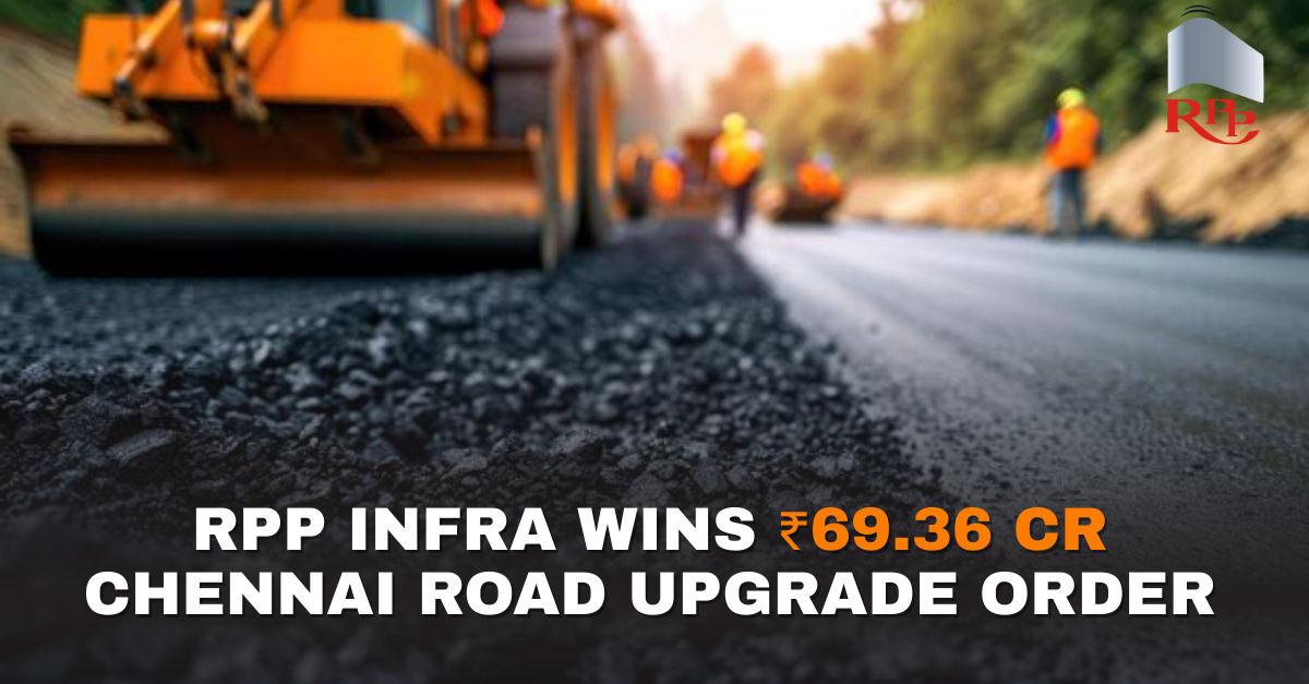 RPP Infra Projects Secures ₹69.36 Crore SH-50 Road Widening Contract in Chennai