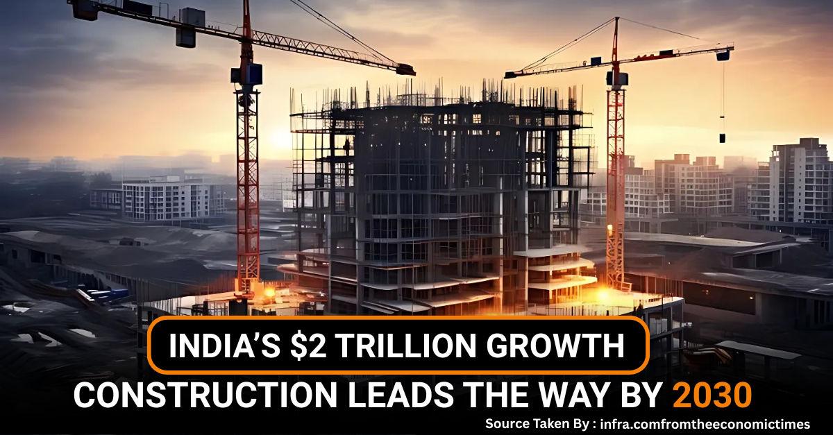 India’s $2 Trillion Growth: Construction Leads the Way by 2030