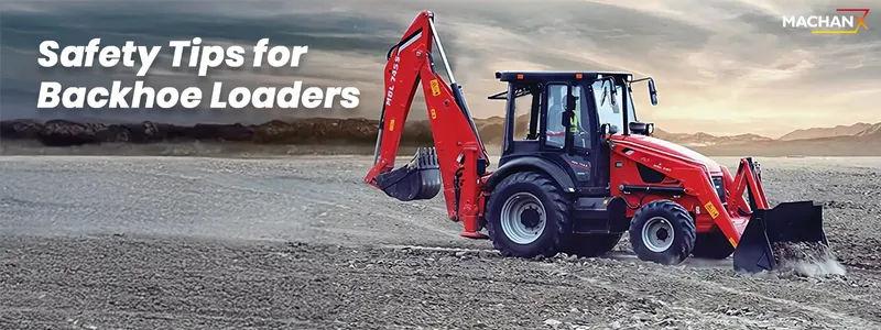 Essential Safety Tips for Backhoe Loaders: Protecting Operators and Work Sites