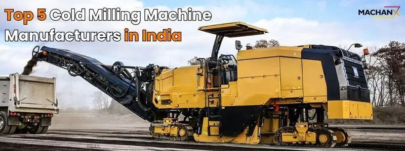 Top 5 Cold Milling Machine Manufacturers in India: High-Performance Roadwork