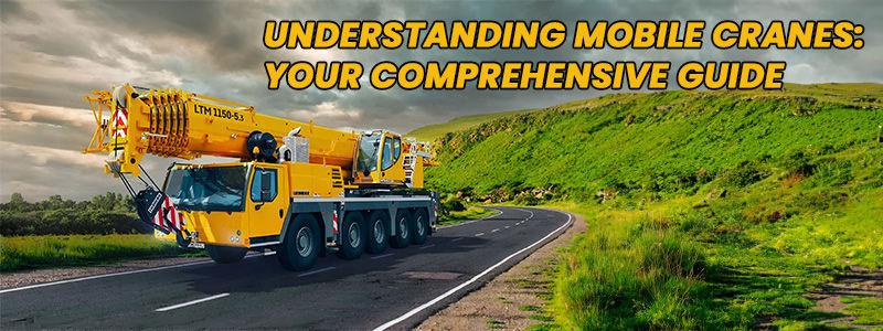 Understanding Mobile Cranes: Your Comprehensive Guide